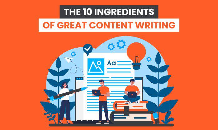 The 10 Ingredients of Great Content Writing